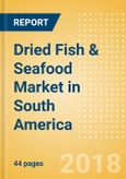 Dried Fish & Seafood (Fish & Seafood) Market in South America - Outlook to 2022: Market Size, Growth and Forecast Analytics- Product Image