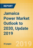 Jamaica Power Market Outlook to 2030, Update 2019 - Market Trends, Regulations, Electricity Tariff and Key Company Profiles- Product Image