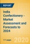 India Confectionery - Market Assessment and Forecasts to 2024 - Product Thumbnail Image