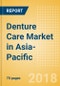 Denture Care (Oral Hygiene) Market in Asia-Pacific - Outlook to 2022: Market Size, Growth and Forecast Analytics - Product Thumbnail Image