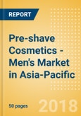 Pre-shave Cosmetics - Men's (Male Toiletries) Market in Asia-Pacific - Outlook to 2022: Market Size, Growth and Forecast Analytics- Product Image