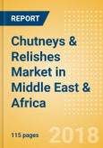 Chutneys & Relishes (Seasonings, Dressings & Sauces) Market in Middle East & Africa - Outlook to 2022: Market Size, Growth and Forecast Analytics- Product Image