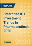 Enterprise ICT Investment Trends in Pharmaceuticals 2020- Product Image