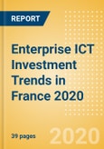 Enterprise ICT Investment Trends in France 2020- Product Image