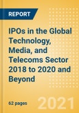 IPOs in the Global Technology, Media, and Telecoms Sector 2018 to 2020 and Beyond - Thematic Research- Product Image