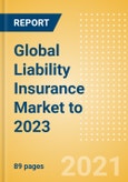 Global Liability Insurance Market to 2023 - Overview, Key Trends, Regulatory Developments and COVID-19 Impact Analysis- Product Image