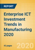 Enterprise ICT Investment Trends in Manufacturing 2020- Product Image