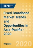 Fixed Broadband Market Trends and Opportunities in Asia-Pacific - 2020- Product Image
