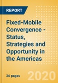 Fixed-Mobile Convergence - Status, Strategies and Opportunity in the Americas- Product Image