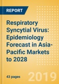 Respiratory Syncytial Virus: Epidemiology Forecast in Asia-Pacific Markets to 2028- Product Image