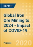 Global Iron Ore Mining to 2024 - Impact of COVID-19- Product Image