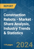 Construction Robots - Market Share Analysis, Industry Trends & Statistics, Growth Forecasts 2019 - 2029- Product Image