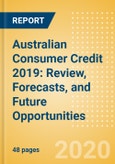 Australian Consumer Credit 2019: Review, Forecasts, and Future Opportunities- Product Image
