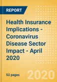 Health Insurance Implications - Coronavirus Disease (COVID-19) Sector Impact - April 2020- Product Image