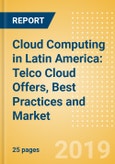 Cloud Computing in Latin America: Telco Cloud Offers, Best Practices and Market Opportunity- Product Image
