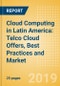 Cloud Computing in Latin America: Telco Cloud Offers, Best Practices and Market Opportunity - Product Thumbnail Image