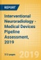 Interventional Neuroradiology - Medical Devices Pipeline Assessment, 2019 - Product Thumbnail Image