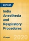 India Anesthesia and Respiratory Procedures Outlook to 2025 - Anesthesia Procedures, Airway Management Procedures and Respiratory Procedures. - Product Thumbnail Image