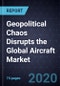 Geopolitical Chaos Disrupts the Global Aircraft Market, 2019-2030 - Product Thumbnail Image