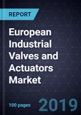 Analysis of the European Industrial Valves and Actuators Market, Forecast to 2024- Product Image