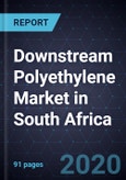 Analysis of the Downstream Polyethylene Market in South Africa, Forecast to 2024- Product Image