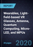 Innovations in Wearables, Light-field-based VR Glasses, Antenna, Quantum Computing, Micro-LED, and MPUs- Product Image