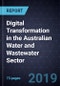 Digital Transformation in the Australian Water and Wastewater Sector, Forecast to 2022 - Product Thumbnail Image