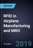 RFID in Airplane Manufacturing and MRO, Forecast to 2025- Product Image