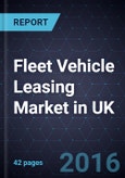 Fleet Vehicle Leasing Market in UK, Forecast to 2019- Product Image