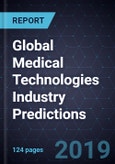 Global Medical Technologies Industry Predictions, 2019- Product Image