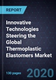 Innovative Technologies Steering the Global Thermoplastic Elastomers Market, 2026- Product Image