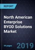 North American Enterprise BYOD Solutions Market, 2019- Product Image