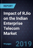 Impact of RJio on the Indian Enterprise Telecom Market, 2018- Product Image