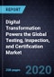 Digital Transformation Powers the Global Testing, Inspection, and Certification Market - Product Thumbnail Image
