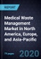 Growth Opportunities in the Medical Waste Management Market in North America, Europe, and Asia-Pacific, Forecast to 2024 - Product Thumbnail Image