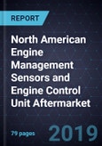 North American Engine Management Sensors and Engine Control Unit (ECU) Aftermarket, Forecast to 2025- Product Image