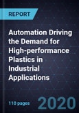 Automation Driving the Demand for High-performance Plastics in Industrial Applications, 2027- Product Image