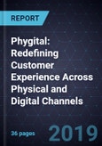 Phygital: Redefining Customer Experience Across Physical and Digital Channels- Product Image
