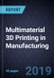 Opportunities for Multimaterial 3D Printing in Manufacturing - Product Thumbnail Image
