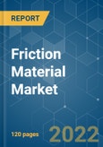 Friction Material Market - Growth, Trends, COVID-19 Impact, and Forecasts (2022 - 2027)- Product Image