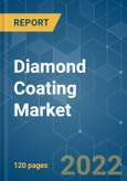 Diamond Coating Market - Growth, Trends, COVID-19 Impact, and Forecasts (2022 - 2027)- Product Image
