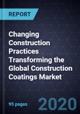 Changing Construction Practices Transforming the Global Construction Coatings Market, 2020- Product Image