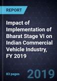 Impact of Implementation of Bharat Stage VI (BS-VI) on Indian Commercial Vehicle Industry, FY 2019- Product Image