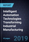 Intelligent Automation Technologies Transforming Industrial Manufacturing- Product Image