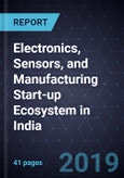 Assessment of Electronics, Sensors, and Manufacturing Start-up Ecosystem in India- Product Image