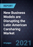 New Business Models are Disrupting the Latin American Carsharing Market- Product Image