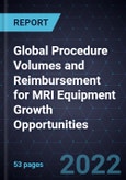 Global Procedure Volumes and Reimbursement for MRI Equipment Growth Opportunities- Product Image