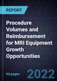 Procedure Volumes and Reimbursement for MRI Equipment Growth Opportunities- Product Image