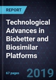 Technological Advances in Biobetter and Biosimilar Platforms- Product Image