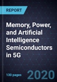 Growth Opportunities for Memory, Power, and Artificial Intelligence (AI) Semiconductors in 5G, Forecast to 2025- Product Image